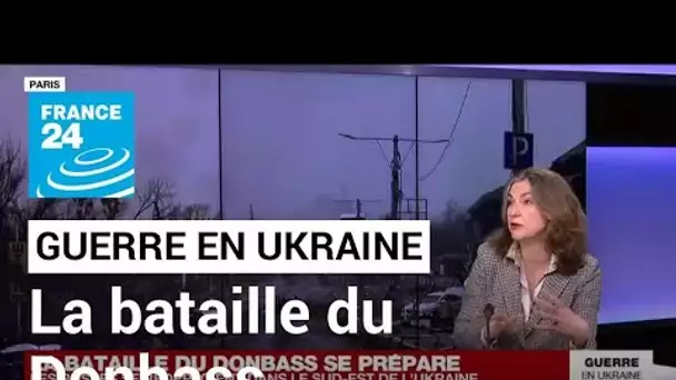 Guerre en Ukraine : la bataille du Donbass se prépare • FRANCE 24