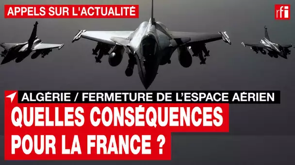 Algérie : fermeture de l'espace aérien, quelles conséquences pour la France ?   • RFI