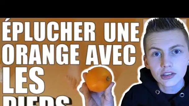 ÉPLUCHER UNE ORANGE AVEC LES PIEDS ! (Feat. LeGrandJD)