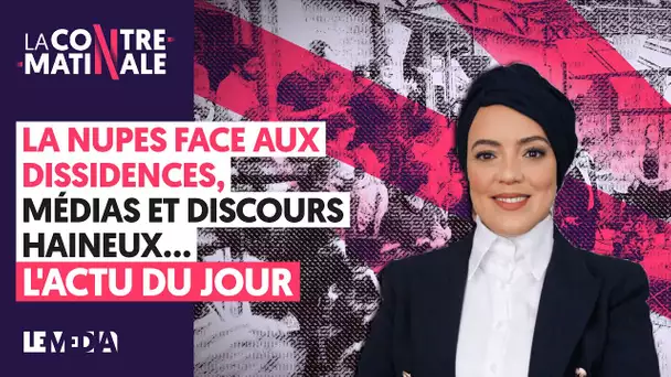 LA NUPES FACE AUX DISSIDENCES, MÉDIAS ET DISCOURS HAINEUX... L'ACTU DU JOUR  | Contre-Matinale #146