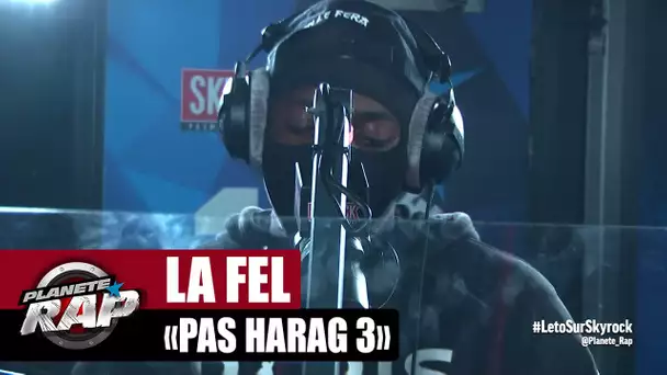 [EXCLU] La Fel "Pas harag 3" #PlanèteRap