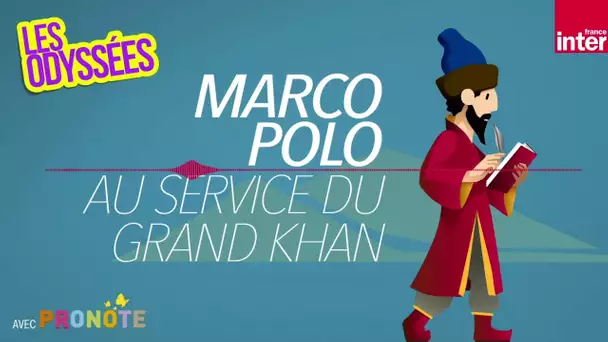 L’explorateur Marco Polo et les merveilles du monde - Les Odyssées, l'histoire pour les 7 à 12 ans