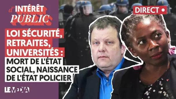 LOI SÉCURITÉ, RETRAITES, UNIVERSITÉS : MORT DE L'ÉTAT SOCIAL, NAISSANCE DE L'ÉTAT POLICIER