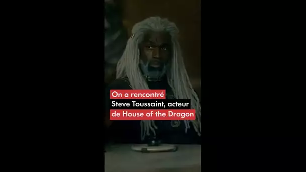 On a rencontré Steve Toussaint, acteur de House of the Dragon