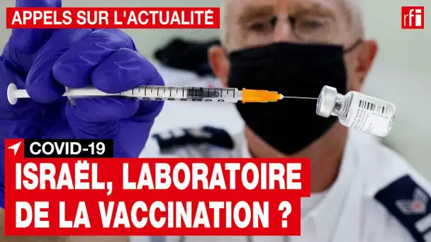 Covid-19 : Israël, laboratoire de la vaccination ? • RFI