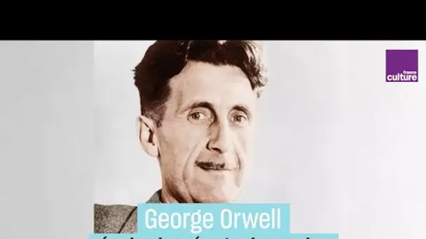 George Orwell, itinéraire d'un écrivain révolutionnaire - #CulturePrime