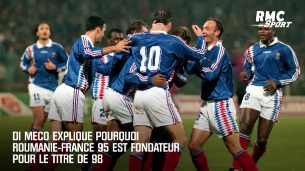 Di Meco explique pourquoi Roumanie-France 95 est fondateur pour le titre de 98