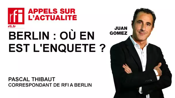 Berlin : où en est l'enquête ?