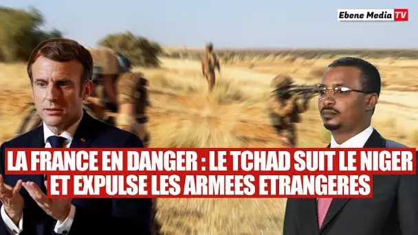 La France en danger : Le Tchad suit le Niger et expulse les forces armées étrangères