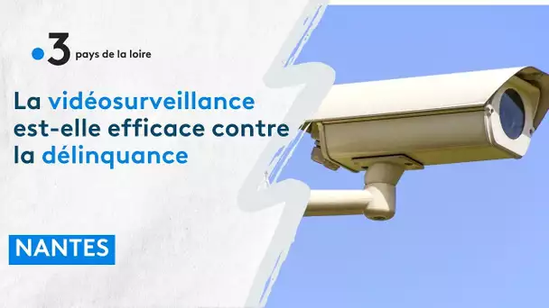 Nantes : la vidéosurveillance contre la délinquance ?