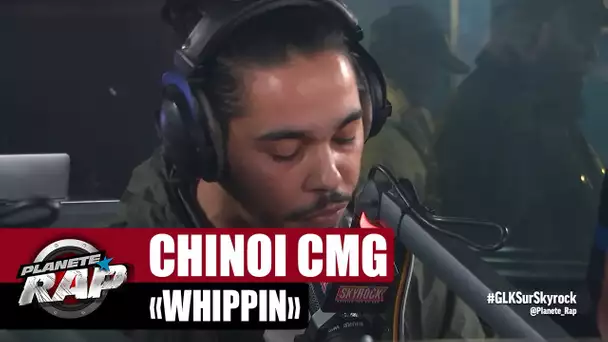 [EXCLU] Chinoi Cmg "Whippin" #PlanèteRap