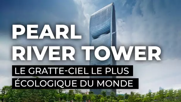 Pearl River Tower, le gratte-ciel le plus écologique du monde