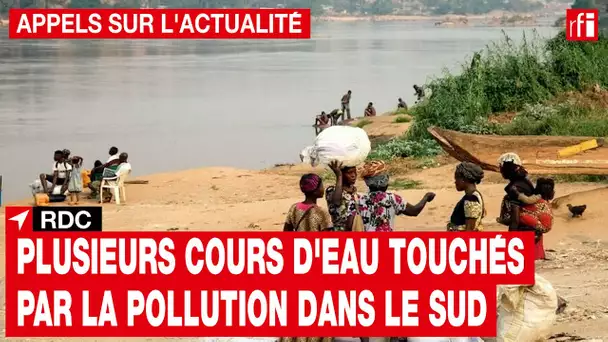 RDC : plusieurs cours d'eau touchés par la pollution dans le sud  • RFI