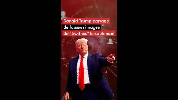 Donald Trump partage de fausses images de "Swifties" le soutenant