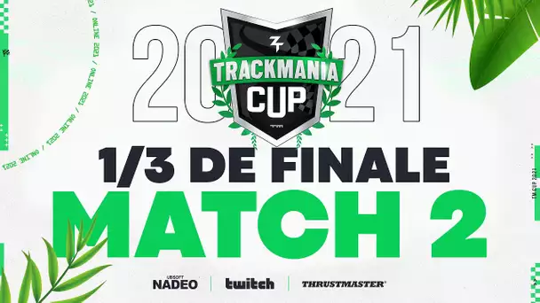 Trackmania Cup 2021 #22 : 1/3 de finale - Match 2