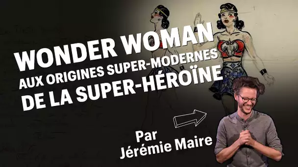 Wonder Woman : aux origines super-modernes de la super-héroïne