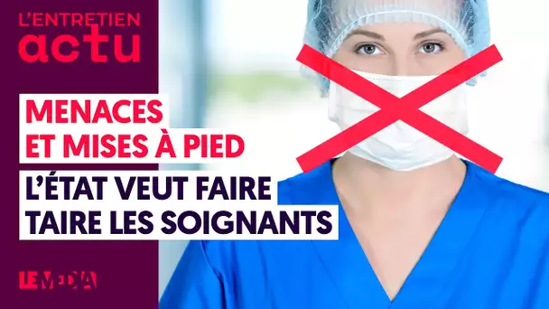 MENACES ET MISES À PIED : L'ÉTAT VEUT FAIRE TAIRE LES SOIGNANTS