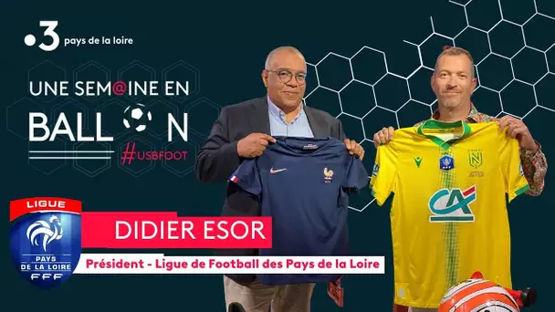 Une semaine en ballon avec Didier Esor, Président Ligue de Foot Pays de la Loire [#USBFOOT n°107]