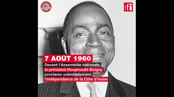Côte d'Ivoire : Félix Houphouët-Boigny proclame l'indépendance - 7 août 1960
