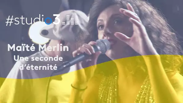 #Studio3. Maïté Merlin chante Une seconde d'éternité