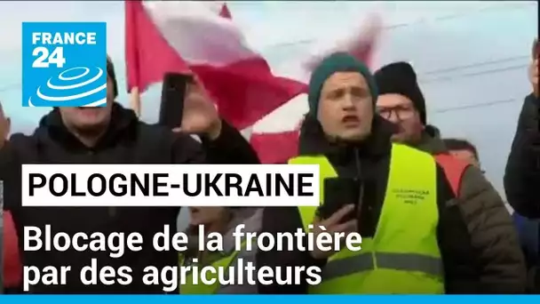 Pologne : manifestations d'agriculteurs et blocage de la frontière avec l'Ukraine • FRANCE 24