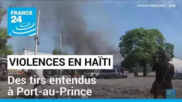 Violences en Haïti : des tirs entendus à Port-au-Prince • FRANCE 24