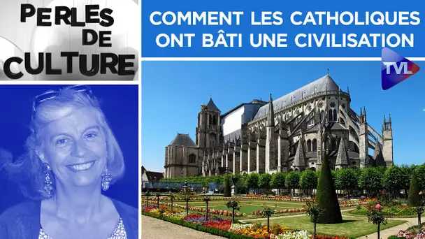 Comment les catholiques ont bâti une civilisation - Perles de Culture n°295 - TVL