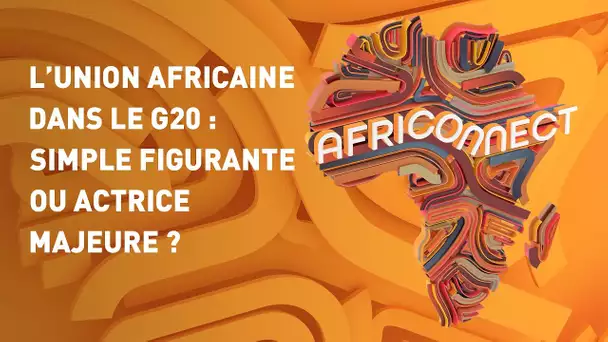 🌍 AFRICONNECT 🌍 L’UNION AFRICAINE DANS LE G20 : SIMPLE FIGURANTE OU ACTRICE MAJEURE ?