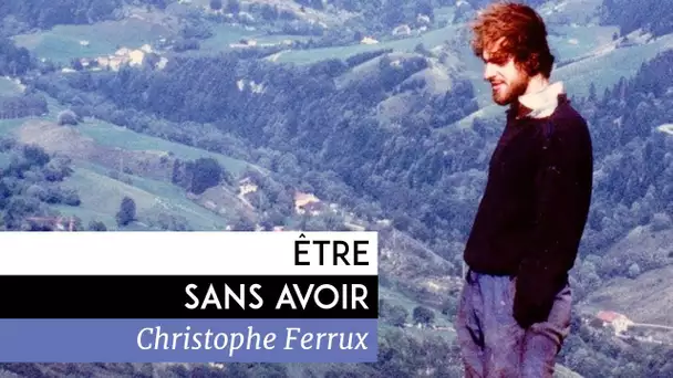 Être sans Avoir - Documentaire de Christophe Ferrux (2013)