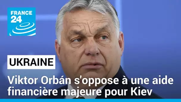 Le Conseil européen bloqué par le véto de Viktor Orbán • FRANCE 24