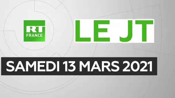 Le JT de RT France - Samedi 13 mars 2021