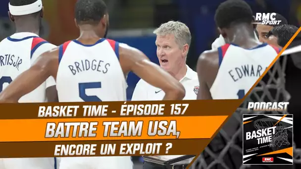 Basket Time - épisode 157 : battre Team USA, est-il (encore) un exploit ?