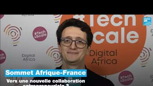 Sommet Afrique-France : vers une nouvelle collaboration entrepreneuriale ? • FRANCE 24