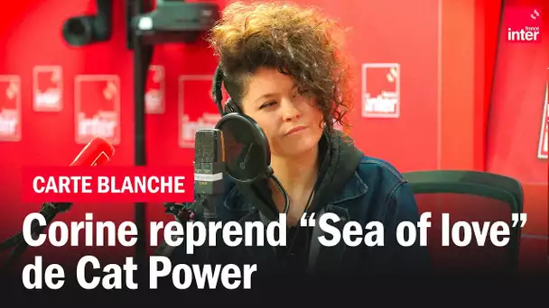 Corine chante "Sea of love" de Cat Power - Carte blanche