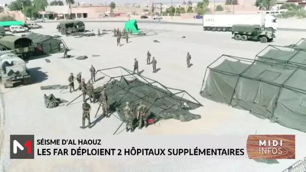 Séisme d'Al Haouz : les FAR déploient deux hôpitaux supplémentaires