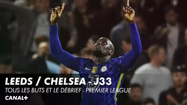 Les buts et le débrief de Leeds / Chelsea - Premier League (J33)