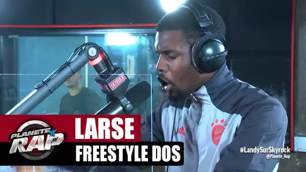 [Exclu] Larsé "Freestyle Dos" #PlanèteRap