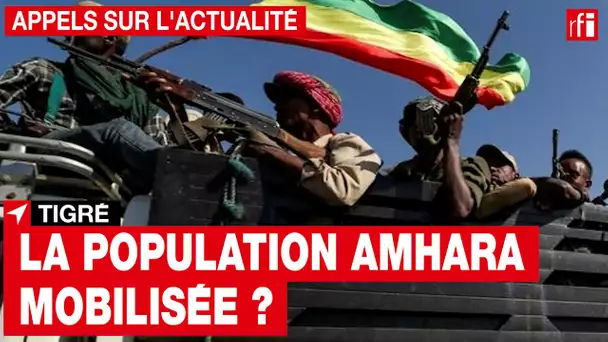 Conflit au Tigré : la population amhara mobilisée ?• RFI