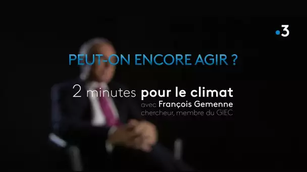PEUT-ON ENCORE AGIR ?  - 2 minutes pour le climat -  Avec François Gemenne.