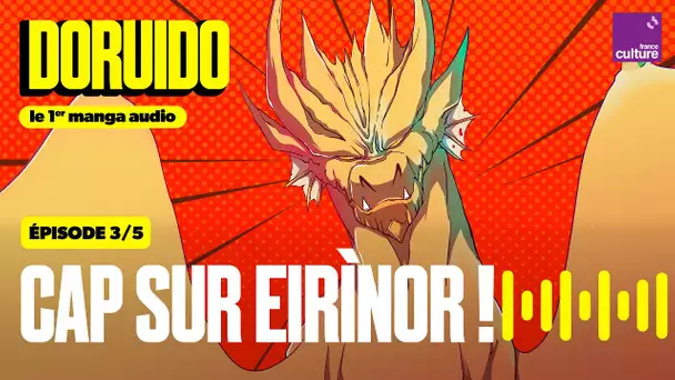Cap sur Eirìnor ! (3/5) | Doruido, le premier manga audio - saison 1