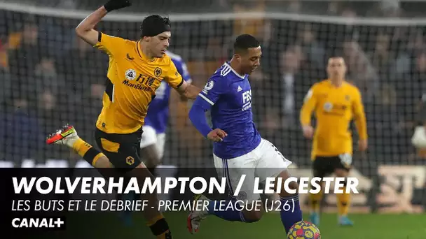 Les buts et le débrief de Wolverhampton / Leicester - Premier League (J26)