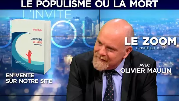 Le populisme ou la mort - Le Zoom - Olivier Maulin