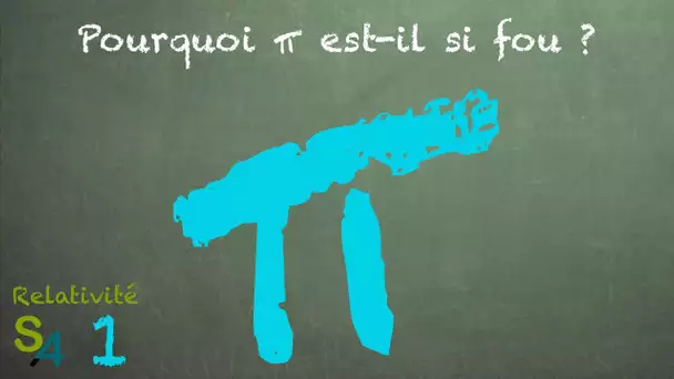 Pourquoi π est-il si fou ? Relativité 1