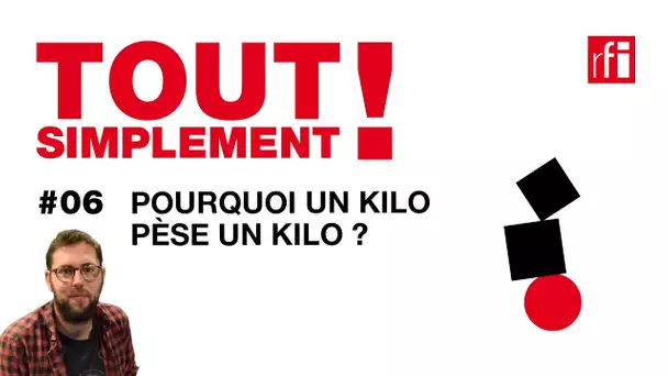 Pourquoi un kilo pèse un kilo ? - Tout Simplement! #6