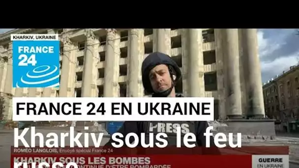 Guerre en Ukraine : "Kharkiv est certainement la ville le plus sous le feu de l'artillerie russe"