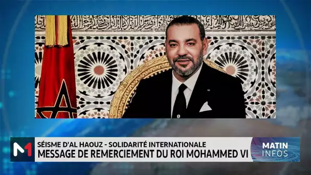Séisme d’Al Haouz - Solidarité internationale: Messages de remerciement du Roi Mohammed VI