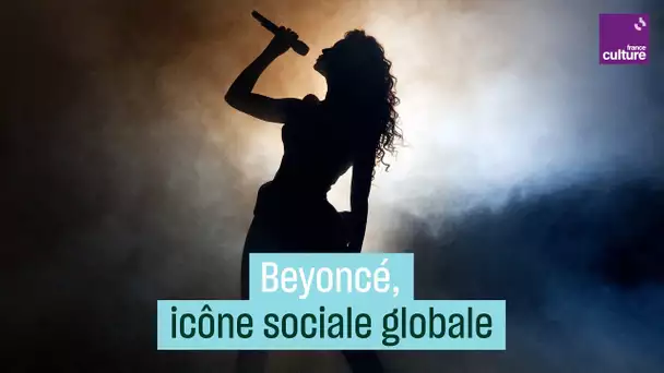 Comment Beyoncé est devenue une icône sociale globale