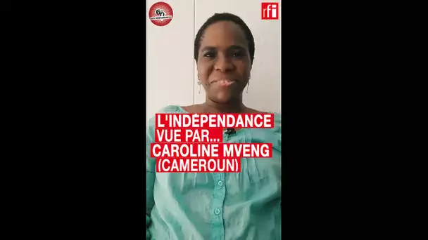 L'indépendance selon Caroline - Cameroun