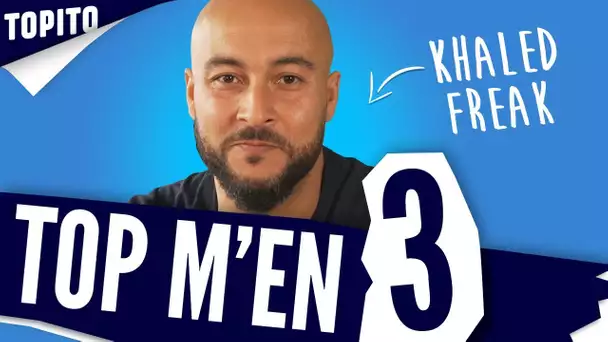 TOP M'EN 3 : KHALED FREAK