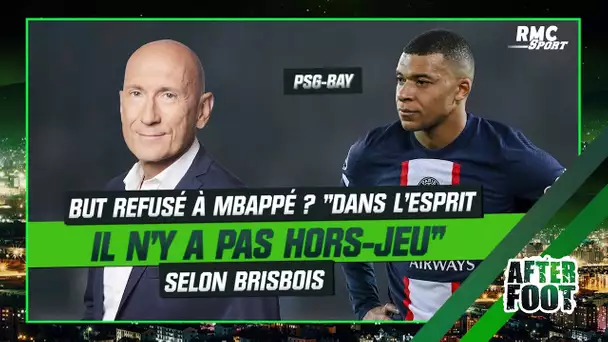 PSG 0-1 Bayern : "Le but refusé à Mbappé... dans l'esprit, y a pas hors-jeu" estime Brisbois